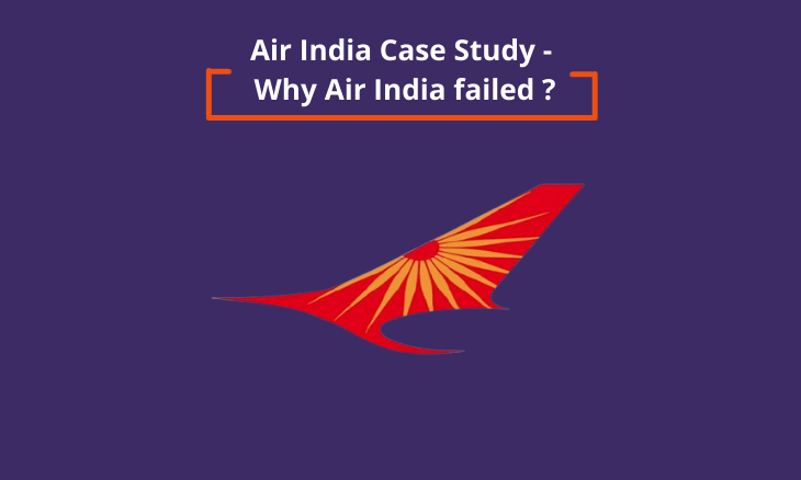 Air India Case Study – Why Air India failed ? Air India Case Study